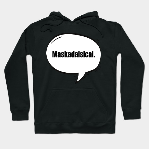 Maskadaisical Text-Based Speech Bubble Hoodie by nathalieaynie